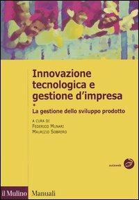 Innovazione tecnologica e gestione d'impresa. Vol. 1: La gestione dello sviluppo prodotto.  - Libro Il Mulino 2004, Manuali. Economia | Libraccio.it