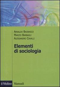 Elementi di sociologia - Arnaldo Bagnasco, Marzio Barbagli, Alessandro Cavalli - Libro Il Mulino 2004, Manuali | Libraccio.it