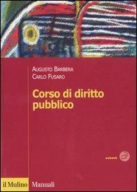 Corso di diritto pubblico - Augusto Barbera, Carlo Fusaro - Libro Il Mulino 2004, Manuali | Libraccio.it