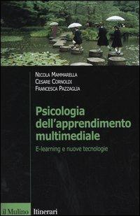 Psicologia dell'apprendimento multimediale. E-learning e nuove tecnologie - Nicola Mammarella, Cesare Cornoldi, Francesca Pazzaglia - Libro Il Mulino 2005, Itinerari. Psicologia | Libraccio.it