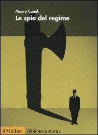 Le spie del regime - Mauro Canali - Libro Il Mulino 2004, Biblioteca storica | Libraccio.it