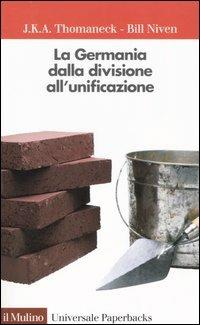 La Germania dalla divisione all'unificazione - J. K. Thomaneck, Bill Niven - Libro Il Mulino 2005, Universale paperbacks Il Mulino | Libraccio.it