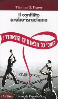 Il conflitto arabo-israeliano - Thomas G. Fraser - Libro Il Mulino 2004, Universale paperbacks Il Mulino | Libraccio.it