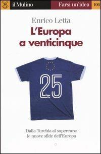 L' Europa a venticinque - Enrico Letta - Libro Il Mulino 2005, Farsi un'idea | Libraccio.it