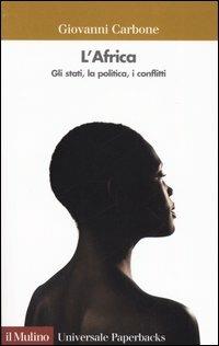 L' Africa. Gli stati, la politica, i conflitti - Giovanni Carbone - Libro Il Mulino 2005, Universale paperbacks Il Mulino | Libraccio.it