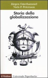 Storia della globalizzazione. Dimensioni, processi, epoche - Jürgen Osterhammel, Niels P. Petersson - Libro Il Mulino 2005, Universale paperbacks Il Mulino | Libraccio.it