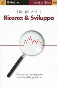 Ricerca & sviluppo - Giorgio Sirilli - Libro Il Mulino 2005, Farsi un'idea | Libraccio.it