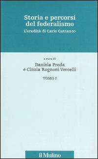 Storia e percorsi del federalismo. L'eredità di Carlo Cattaneo  - Libro Il Mulino 2005, Stor.del federalismo e dell'integr.europ. | Libraccio.it