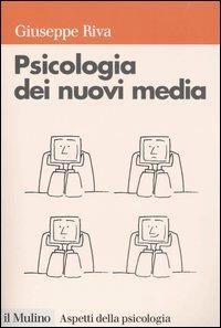 Psicologia dei nuovi media - Giuseppe Riva - Libro Il Mulino 2004, Aspetti della psicologia | Libraccio.it