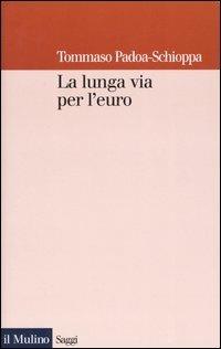 La lunga via per l'euro - Tommaso Padoa Schioppa - Libro Il Mulino 2004, Saggi | Libraccio.it