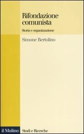 Rifondazione comunista. Storia e organizzazione