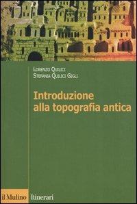 Introduzione alla topografia antica - Lorenzo Quilici, Stefania Quilici Gigli - Libro Il Mulino 2004, Itinerari. Storia | Libraccio.it