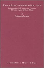 Stato, scienza, amministrazione, saperi. La formazione degli ingegneri in Piemonte dall'antico regime all'Unità d'Italia