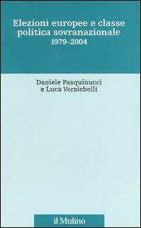 Elezioni europee e classe politica sovranazionale 1979-2004 - Daniele Pasquinucci, Luca Verzichelli - Libro Il Mulino 2004, Stor.del federalismo e dell'integr.europ. | Libraccio.it