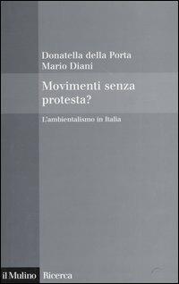 Movimenti senza protesta? L'ambientalismo in Italia - Donatella Della Porta, Mario Diani - Libro Il Mulino 2004, Il Mulino/Ricerca | Libraccio.it