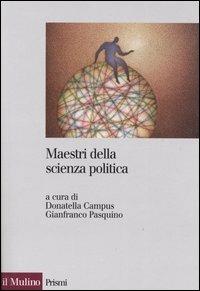 Maestri della scienza politica  - Libro Il Mulino 2004, Prismi | Libraccio.it