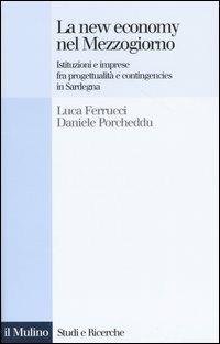 La new economy nel Mezzogiorno. Istituzioni e imprese fra progettualità e contingencies in Sardegna - Luca Ferrucci, Daniele Porcheddu - Libro Il Mulino 2004, Studi e ricerche | Libraccio.it