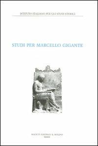 Studi per Marcello Gigante  - Libro Il Mulino 2004, Pubblicazioni dell'Istituto italiano per gli studi storici | Libraccio.it