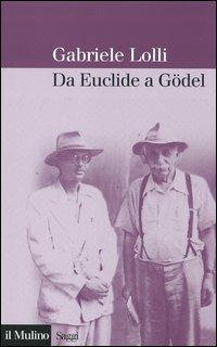Da Euclide a Gödel - Gabriele Lolli - Libro Il Mulino 2004, Saggi | Libraccio.it