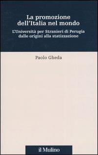 La promozione dell'Italia nel mondo. L'università per stranieri di Perugia dalle origini alla statizzazione - Paolo Gheda - Libro Il Mulino 2004, Percorsi | Libraccio.it