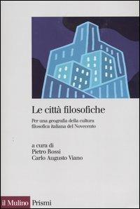 Le città filosofiche. Per una geografia della cultura filosofica italiana del Novecento  - Libro Il Mulino 2004, Prismi | Libraccio.it