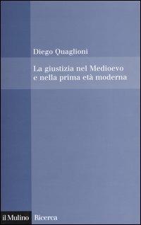 La giustizia nel Medioevo e nella prima età moderna - Diego Quaglioni - Libro Il Mulino 2004, Il Mulino/Ricerca | Libraccio.it