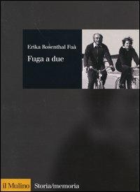 Fuga a due - Erika Rosenthal Fuà - Libro Il Mulino 2004, Storia/Memoria | Libraccio.it