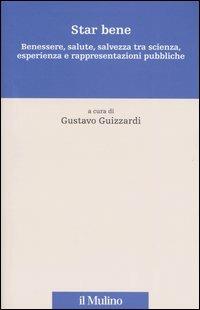 Star bene. Benessere, salute, salvezza tra scienza, esperienza e rappresentazioni pubbliche  - Libro Il Mulino 2004, Percorsi | Libraccio.it