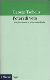 Poteri di veto. Come funzionano le istituzioni politiche - George Tsebelis - Libro Il Mulino 2004, Saggi | Libraccio.it