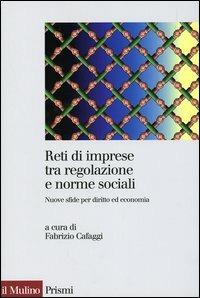 Reti di imprese tra regolazione e norme sociali. Nuove sfide per diritto ed economia  - Libro Il Mulino 2004, Prismi | Libraccio.it