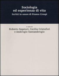 Sociologia ed esperienza di vita. Scritti in onore di Franco Crespi  - Libro Il Mulino 2004 | Libraccio.it
