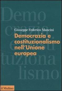 Democrazia e costituzionalismo nell'Unione Europea - Giuseppe F. Mancini - Libro Il Mulino 2004, Forum | Libraccio.it