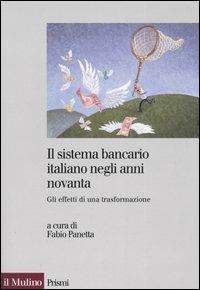 Il sistema bancario italiano negli anni Novanta. Gli effetti di una trasformazione  - Libro Il Mulino 2005, Prismi | Libraccio.it