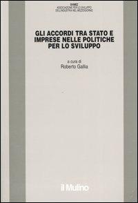 Gli accordi tra stato e imprese nelle politiche per lo sviluppo  - Libro Il Mulino 2005, Pubblicazioni SVIMEZ | Libraccio.it