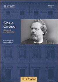 Discorsi parlamentari - Giosuè Carducci - Libro Il Mulino 2005, Discorsi parlamentari | Libraccio.it