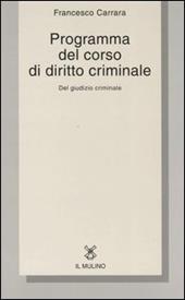 Programma del corso di diritto criminale. Del giudizio criminale con una selezione dagli opusculi di diritto criminale