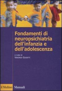 Fondamenti di neuropsichiatria dell'infanzia e dell'adolescenza  - Libro Il Mulino 2005, Manuali. Psicologia | Libraccio.it