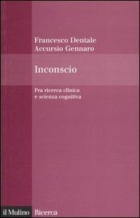 Inconscio. Fra ricerca clinica e scienza cognitiva - Accursio Gennaro, Francesco Dentale - Libro Il Mulino 2005, Il Mulino/Ricerca | Libraccio.it