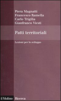 Patti territoriali. Lezioni per lo sviluppo - Piera Magnatti, Francesco Ramella, Carlo Triglia - Libro Il Mulino 2005, Il Mulino/Ricerca | Libraccio.it