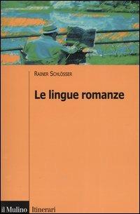 Le lingue romanze - Rainer Schlösser - Libro Il Mulino 2005, Itinerari | Libraccio.it