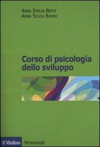 Corso di psicologia dello sviluppo. Dalla nascita all'adolescenza - Anna Emilia Berti, Anna Silvia Bombi - Libro Il Mulino 2005, Strumenti. Psicologia | Libraccio.it