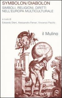 Symbolon/Diabolon. Simboli, religioni, diritti nell'Europa multiculturale  - Libro Il Mulino 2005, Religione e società | Libraccio.it