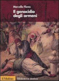 Il genocidio degli armeni - Marcello Flores - Libro Il Mulino 2006, Biblioteca storica | Libraccio.it