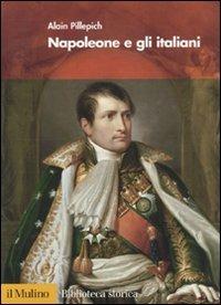 Napoleone e gli italiani - Alain Pillepich - Libro Il Mulino 2005, Biblioteca storica | Libraccio.it
