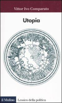Utopia - Vittor I. Comparato - Libro Il Mulino 2006, Lessico della politica | Libraccio.it