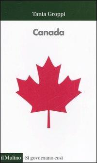 Canada - Tania Groppi - Libro Il Mulino 2006, Si governano così | Libraccio.it
