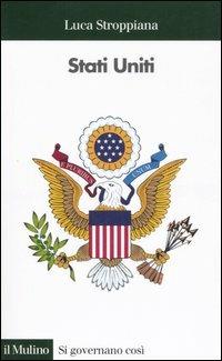 Stati Uniti - Luca Stroppiana - Libro Il Mulino 2006, Si governano così | Libraccio.it