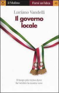 Il governo locale - Luciano Vandelli - Libro Il Mulino 2005, Farsi un'idea | Libraccio.it
