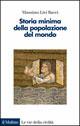 Storia minima della popolazione del mondo. E uno sguardo al futuro - Massimo Livi Bacci - Libro Il Mulino 2005, Le vie della civiltà | Libraccio.it