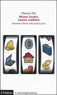 Nuovi lavori, nuovo welfare. Sicurezza e libertà nella società attiva - Massimo Paci - Libro Il Mulino 2005, Contemporanea | Libraccio.it